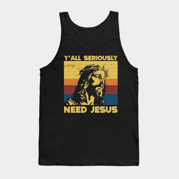 Y'all Seriously need Jesus Tank Top by ChristianLifeApparel